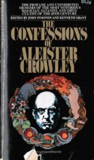 The Confessions of Aleister Crowley: An Autohagiography - Aleister Crowley, John Symonds, Kenneth Grant, Large Photographic Section