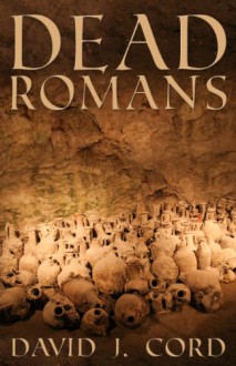 Dead Romans - David J. Cord