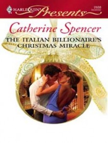 The Italian Billionaire's Christmas Miracle (Harlequin Presents) - Catherine Spencer