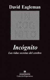 Incógnito: Las vidas secretas del cerebro (Argumentos) (Spanish Edition) - David Eagleman, DamiÃ  Alou Ramis