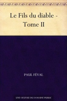 Le Fils du diable - Tome II (French Edition) - Paul Féval