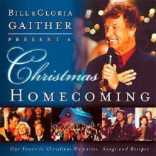 A Christmas Homecoming Bill And Gloria Gaither Present: - Gloria Gaither