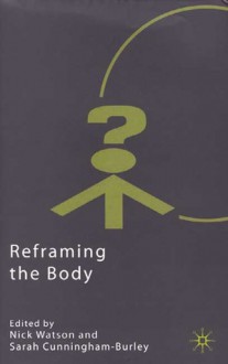 Reframing the Body - Nick Watson, Nick Watson