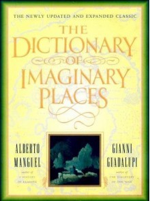 The Dictionary of Imaginary Places - Alberto Manguel, Gianni Guadalupi, Graham Greenfield