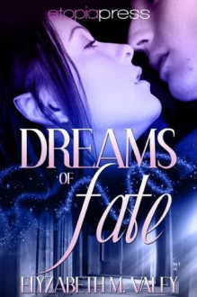 Dreams of Fate - Elyzabeth M. VaLey