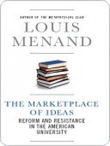 The Marketplace of Ideas: Reform and Resistance in the American University (Issues of Our Time) - Louis Menand