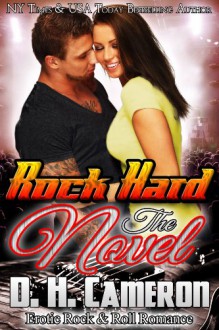 Rock Hard: The Novel - D.H. Cameron