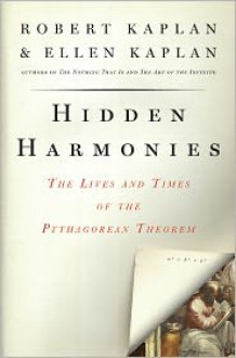 Hidden Harmonies: The Lives and Times of the Pythagorean Theorem - Robert M. Kaplan, Ellen Kaplan