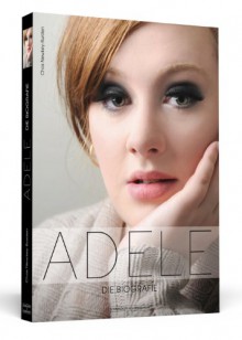 Adele: Die Biografie - Chas Newkey-Burden, Madeleine Lampe