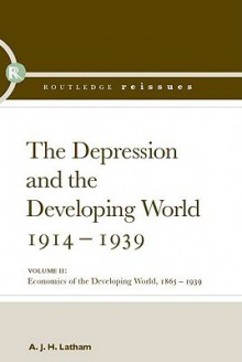 The Depression and the Developing World, 1914-1939 - A.J.H. Latham