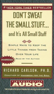 Dont Sweat the Small Stuff and Its All Small Stuff - Richard Carlson