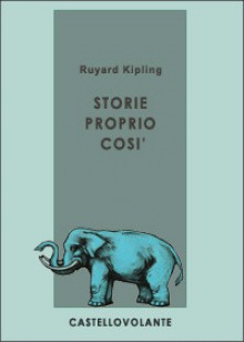 Storie proprio così - Ruyard Kipling, Silvio Spaventa Filippi