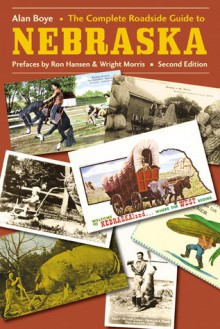 The Complete Roadside Guide to Nebraska - Alan Boye, Wright Morris, Ron Hansen