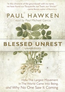 Blessed Unrest: How The Largest Movement In The World Came Into Being And Why No One Saw It Coming - Paul Hawken