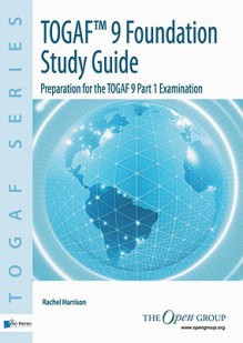 TOGAF 9 Foundation Study Guide: Preparation For The TOGAF 9 Part 1 Examination - Rachel Harrison