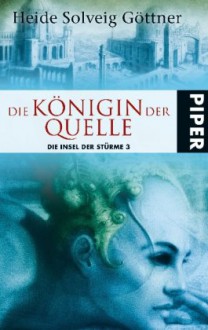 Die Königin der Quelle - Heide Solveig Göttner, Heide Solveig Göttner