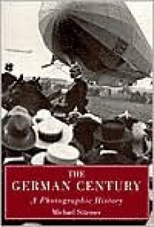 The German Century - Michael Stürmer, Sarah Jackson, Franziska Payer