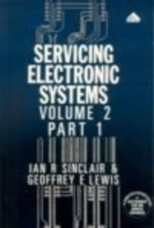 Servicing Electronics Systems, Part 1 - Ian Robertson Sinclair, Geoffrey E. Lewis