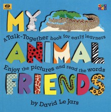 My Animal Friends: A Talk-Together Book for Early Learners, Enjoy the Pictures and Read the Words - David Le Jars