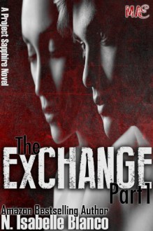 The Exchange Part 1 (Project Sapphire) - N. Isabelle Blanco