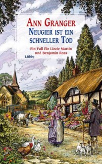 Neugier ist ein schneller Tod: Ein Fall für Lizzie Martin und Benjamin Ross - Ann Granger