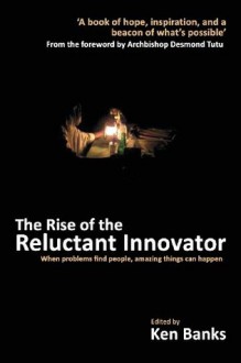 The Rise of the Reluctant Innovator - Brij Kothari, Ken Banks, Desmond Tutu