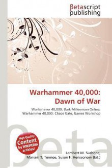 Warhammer 40,000: Dawn of War - Lambert M. Surhone, Mariam T. Tennoe, Susan F. Henssonow