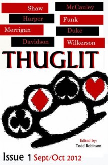 THUGLIT Issue 1 - Johnny Shaw, Mike Wilkerson, Jason Duke, Jordan Harper, Matthew Funk, Terrance McCauley, Hillary Davidson, Court Merrigan, Todd Robinson