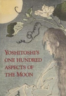 Yoshitoshi's One Hundred Aspects of the Moon - John Stevenson