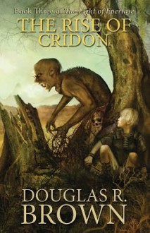 The Rise of Cridon (the Light of Epertase, Book Three) - Douglas R Brown, Diane Dalton, Steve Murphy