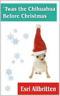 'Twas the Chihuahua Before Christmas - Esri Allbritten