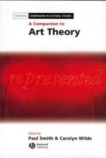 A Companion to Art Theory - Paul Smith, Carolyn Wilde