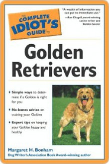 The Complete Idiot's Guide to Golden Retrievers - Margaret H. Bonham