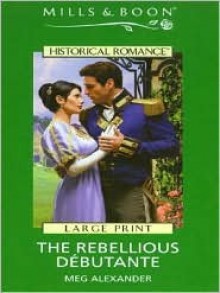 The Rebellious Debutante - Meg Alexander