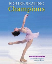 Figure Skating Champions: Includes the 2002 Winter Olympics - Steve Milton