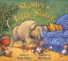 Stanley's Little Sister - Linda Bailey, Bill Slavin