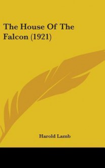 The House of the Falcon (1921) - Harold Lamb