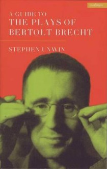 A Guide To The Plays Of Bertolt Brecht - Stephen Unwin