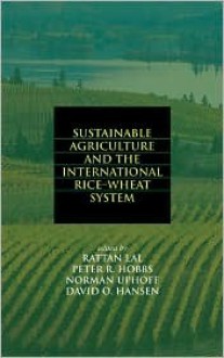 Sustainable Agriculture and the International Rice-Wheat System - Rattan Lal