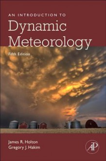 An Introduction to Dynamic Meteorology - James R. Holton, Gregory J Hakim