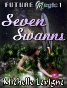 Future Magic Novella 1: Seven Swanns - Michelle L. Levigne