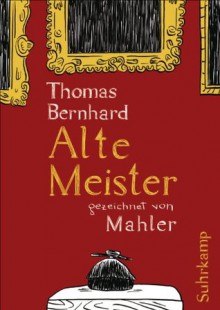 Alte Meister: Graphic Novel (German Edition) - Thomas Bernhard, Andreas Platthaus, Nicolas Mahler