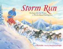 Storm Run: The Story of the First Woman to Win the Iditarod Sled Dog Race - Libby Riddles, Shannon Cartwright