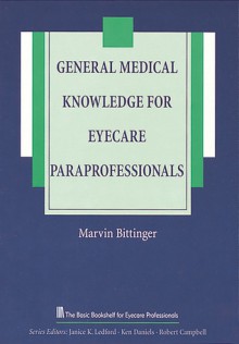 General Medical Knowledge for Eyecare Paraprofessionals - Marvin Bittinger