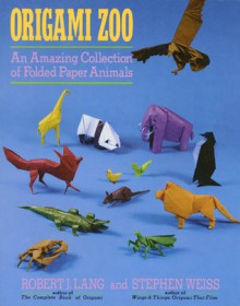 Origami Zoo: An Amazing Collection of Folded Paper Animals - Robert J. Lang, Stephen Weiss