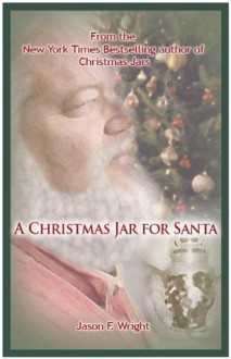 A Christmas Jar for Santa - A Christmas Jar Story - Jason F. Wright