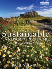 Sustainable Landscape Planning: The Reconnection Agenda - Paul Selman