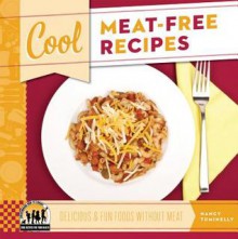 Cool Meat-Free Recipes: Delicious & Fun Foods Without Meat - Nancy Tuminelly