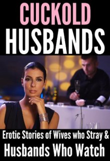 Cuckold Husbands: Erotic Stories of Slutty Wives and Husbands who Watch! - Miranda Hendrix