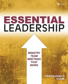 Essential Leadership: Ministry Team Meetings That Work - Kara Powell